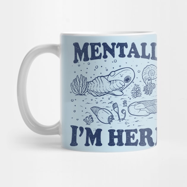 Mentally I'm Here Evolution Fossils Archeology Funny by dumbshirts